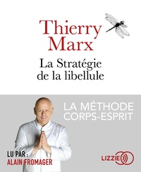 Thierry Marx - La stratégie de la libellule - La méthode corps-esprit. 1 CD audio MP3