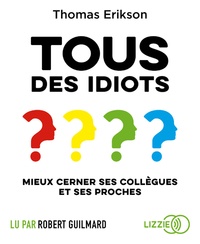 Thomas Erikson - Tous des idiots ? - Mieux cerner ses collègues et ses proches. 1 CD audio MP3