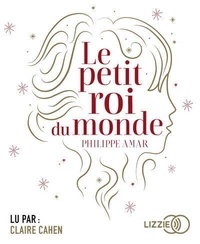 Philippe Amar - Le petit roi du monde. 1 CD audio MP3