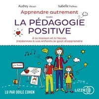 Audrey Akoun et Isabelle Pailleau - Apprendre autrement avec la pédagogie positive.