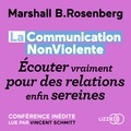 Marshall B. Rosenberg et Laurence Richard - La Communication NonViolente : Écouter vraiment pour des relations enfin sereines.