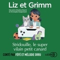 Christophe Guignement et Audrey Siourd - Liz et Grimm - Stridouille, le super le vilain petit canard.