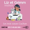 Christophe Guignement et Audrey Siourd - Liz et Grimm - Les Trois Sœurs Cochon.