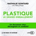 Nathalie Gontard et Hélène Seingier - Plastique, le grand emballement.