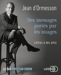 Jean d' Ormesson - Des messages portés par les nuages - Lettres à des amis. 1 CD audio MP3
