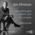 Jean d' Ormesson - Des messages portés par les nuages - Lettres à des amis.