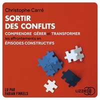 Christophe Carré et Fabian Finkels - Sortir des conflits - Comprendre, gérer et transformer les affrontements en épisodes constructifs.