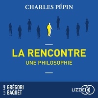Charles Pépin - La rencontre - Une philosophie.