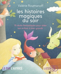 Valérie Roumanoff - Les histoires magiques du soir - 15 récits fantastiques pour aider son enfant à bien grandir. 1 CD audio MP3