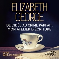 Elizabeth George et Marie-Eve Dufresne - De l'idée au crime parfait, mon atelier d'écriture - Mon atelier d'écriture.