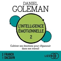 Daniel Goleman et Franck DACQUIN - L'intelligence émotionnelle - Tome 2 - Cultiver ses émotions pour s'épanouir dans son travail.