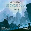 Alfred Elton Van Vogt et Eric Chantelauze - Le Cycle du A - Tome 3 : La fin du A.
