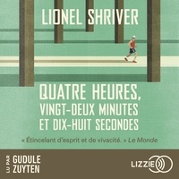 Lionel Shriver et Catherine Gibert - Quatre heures, vingt-deux minutes et dix-huit secondes.