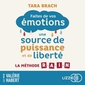 Tara Brach et Valérie Habert - Faites de vos émotions une source de puissance et de liberté - La méthode R.A.I.N.