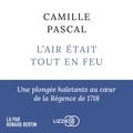 Camille Pascal - L'air était tout en feu - Une plongée haletante au coeur de la Régence de 1718.