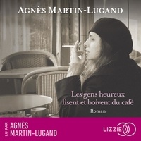 Agnès Martin-Lugand - Les gens heureux lisent et boivent du café.