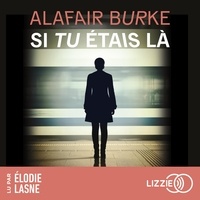 Alafair Burke et Elodie Lasne - Si tu étais là.