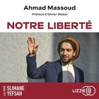 Ahmad Massoud et Olivier Weber - Notre liberté.