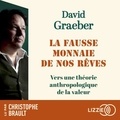 David Graeber et Christophe Brault - La Fausse monnaie de nos rêves.