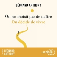 Léonard Anthony - On ne choisit pas de naître, on décide de vivre.
