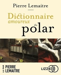 Pierre Lemaitre - Dictionnaire amoureux du polar. 1 CD audio MP3