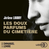Jérôme Loubry et Emmanuel Lemire - Les doux parfums du cimetière.