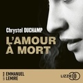 Chrystel Duchamp et Emmanuel Lemire - L'amour à mort.
