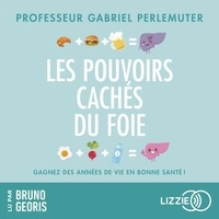 Gabriel Perlemuter et Bruno Georis - Les pouvoirs cachés du foie - Gagnez des années de vie en bonne santé !.