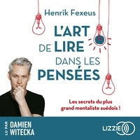 Henrik Fexeus et Damien Witecka - L'Art de lire dans les pensées - Les Secrets du plus grand mentaliste suédois !.