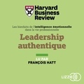  Harvard Business Review et François Hatt - Leadership authentique - Des experts de la Harvard Business Review vous aident à révéler votre leadership.