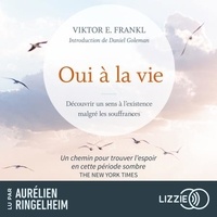 Viktor Emil Frankl et Aurélien Ringelheim - Oui à la vie - Découvrir un sens à l'existence malgré les souffrances - Une leçon de résilience, même à travers les pires épreuves de l'existence.