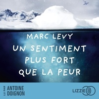 Marc Levy et Antoine Doignon - Un sentiment plus fort que la peur - Un roman incontournable de Marc Levy.