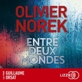 Olivier Norek et Guillaume Orsat - Entre deux mondes.