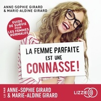 Anne-Sophie Girard et Marie-Aldine Girard - La femme parfaite est une connasse ! - Guide de survie pour les femmes " normales ".