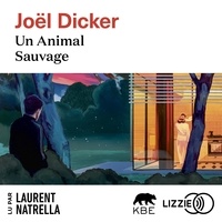 Joël Dicker et Laurent Natrella - Un Animal Sauvage.