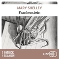 Mary Shelley et Patrick Blandin - Frankenstein ou le Prométhée moderne.