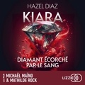 Hazel Diaz et Mathilde Rock - Kiara, diamant écorché par le sang - Tome 1 - Le premier tome de la saga de dark romance phénomène sur TikTok.