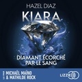 Hazel Diaz et Mathilde Rock - Kiara, diamant écorché par le sang - Tome 2 - La suite de la saga de dark romance phénomène sur TikTok.