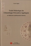 Laura Lègue - Traité didactique de climatologie préventive appliquée - En médecine traditionnelle chinoise.