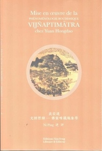 Hongdao Yuan - Mise en oeuvre de la phenomenologie bouddhique vijnaptimatra chez yuan hongdao (bilingue).