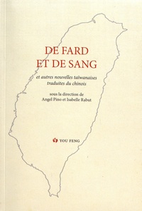 Angel Pino et Isabelle Rabut - De fard et de sang - Anthologie historique de la prose romanesque taïwanaise moderne Volume 3.