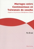 Si-tai Fu - Mariages entre Continentaux et Taïwanais de souche - Enquête sur les processus d'identification à Taïwan.