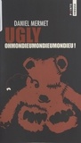 Daniel Mermet - Ugly - Ohmondieumondieumondieu.