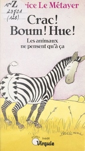 Béatrice Le Metayer et Bee Willey - Crac ! Boum ! Hue ! - Les animaux ne pensent qu'à ça.