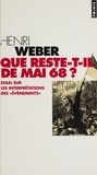 Henri Weber - Que reste-t-il de Mai 68 ? - Essai sur les interprétations des événements.