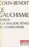 Daniel Cohn-Bendit et Gabriel Cohn-Bendit - Le gauchisme, remède à la maladie sénile du communisme.