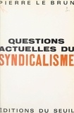 Pierre Le Brun - Questions actuelles du syndicalisme.