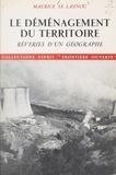 Maurice Le Lannou - Le déménagement du territoire, rêveries d'un géographe.