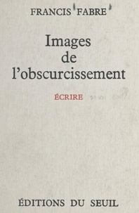 Francis Fabre - Images de l'obscurcissement.