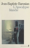 Jean-Baptiste Baronian - L'Apocalypse blanche.